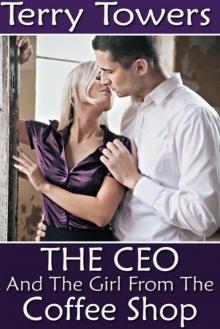 The CEO and the Girl From the Coffee Shop The CEO and the Girl From the Coffee Shop