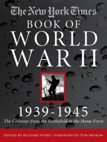 The New York Times Book of World War II, 1939-1945 The New York Times Book of World War II, 1939-1945