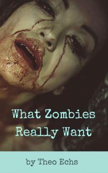 What Zombies Really Want What Zombies Really Want