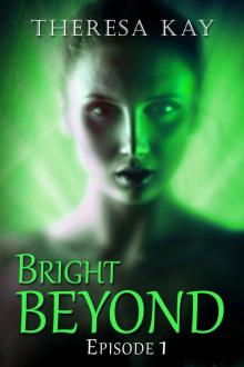 Bright Beyond, Episode 1: A Novella Serial Bright Beyond, Episode 1: A Novella Serial