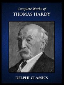 Complete Works of Thomas Hardy (Illustrated) Complete Works of Thomas Hardy (Illustrated)