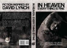 In Heaven, Everything Is Fine: Fiction Inspired by David Lynch In Heaven, Everything Is Fine: Fiction Inspired by David Lynch