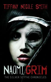 Naomi Grim (The Silver Scythe Chronicles) Part 1 Naomi Grim (The Silver Scythe Chronicles) Part 1