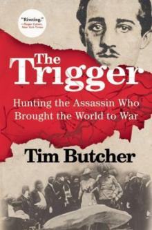The Trigger: Hunting the Assassin Who Brought the World to War The Trigger: Hunting the Assassin Who Brought the World to War