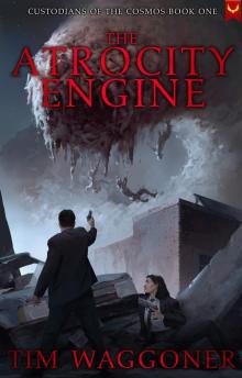 The Atrocity Engine (Custodians of the Cosmos Book 1)