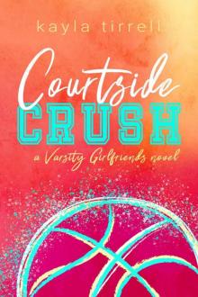 Courtside Crush: Varsity Girlfriends Book One