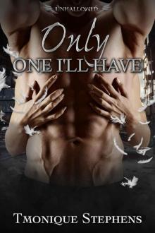 Only One I'll Have (UnHallowed Series Book 4) Only One I'll Have (UnHallowed Series Book 4)