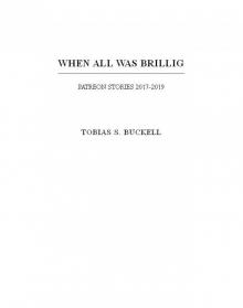 When All Was Brillig: Patreon Stories 2017-2019