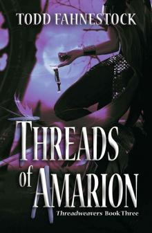 Threads of Amarion: Threadweavers, Book 3 Threads of Amarion: Threadweavers, Book 3