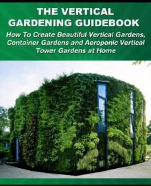The Vertical Gardening Guidebook The Vertical Gardening Guidebook