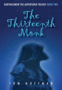 The Thirteenth Monk (Bartholomew the Adventurer Trilogy Book 2) The Thirteenth Monk (Bartholomew the Adventurer Trilogy Book 2)