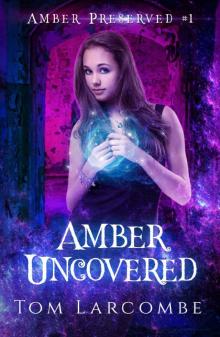 Amber Uncovered (Amber Preserved Book 1)