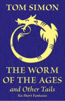 The Worm of the Ages and Other Tails: Six Short Fantasies