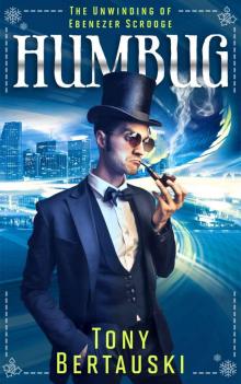 Humbug (The Unwinding of Ebenezer Scrooge): A Science Fiction Adventure Humbug (The Unwinding of Ebenezer Scrooge): A Science Fiction Adventure