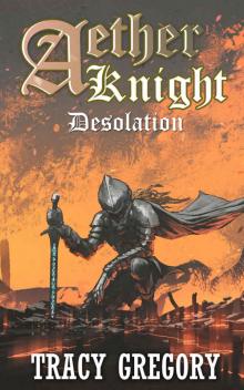 Aether Knight: Desolation: A LitRPG Light Novel Aether Knight: Desolation: A LitRPG Light Novel