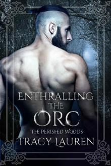Enthralling the Orc (The Perished Woods Book 2) Enthralling the Orc (The Perished Woods Book 2)