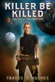 Killer Be Killed (The Frontier Book 1) Killer Be Killed (The Frontier Book 1)