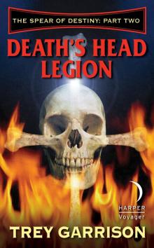 Death's Head Legion: The Spear of Destiny: Part Two of Three Death's Head Legion: The Spear of Destiny: Part Two of Three