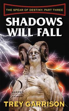 Shadows Will Fall: The Spear of Destiny: Part Three of Three Shadows Will Fall: The Spear of Destiny: Part Three of Three