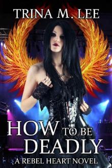 How To Be Deadly (Rebel Heart Book 4) How To Be Deadly (Rebel Heart Book 4)