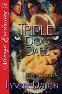 Triple Dog Dare [Triple Trouble 4] (Siren Publishing Ménage Everlasting)