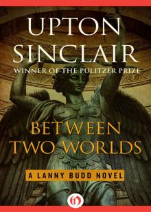 Between Two Worlds (The Lanny Budd Novels)