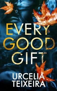 Every Good Gift Every Good Gift