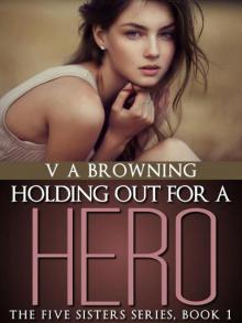 Holding Out For A Hero (The Five Sisters Series)