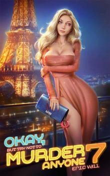 Okay, But Try Not To Murder Anyone 7