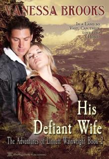 His Defiant Wife, the Adventures of Linnett Wainwright, Book 2 His Defiant Wife, the Adventures of Linnett Wainwright, Book 2