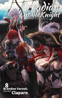 Arcadia's Ignoble Knight, Vol. 8: The War of Emergence Part I Arcadia's Ignoble Knight, Vol. 8: The War of Emergence Part I