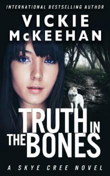 Truth in the Bones Truth in the Bones