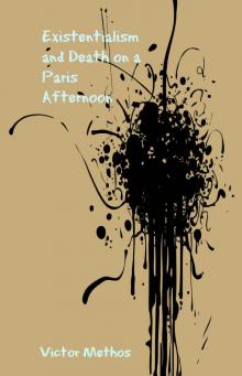 Existentialism and Death On a Paris Afternoon Existentialism and Death On a Paris Afternoon