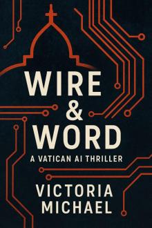 Wire and Word: A Vatican AI Thriller