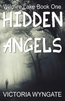 Hidden Angels: Wildfire Lake Book One Hidden Angels: Wildfire Lake Book One