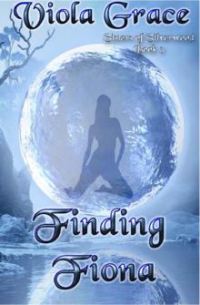 Viola Grace - Sisters of Silverwood 03 - Finding Fiona Viola Grace - Sisters of Silverwood 03 - Finding Fiona