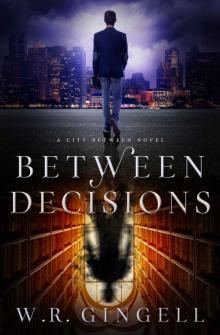 Between Decisions (The City Between Book 8) Between Decisions (The City Between Book 8)