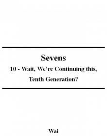 Sevens 10 - Wait, We’re Continuing this, Tenth Generation?