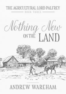 Nothing New on the Land (The Agricultural Lord Palfrey Book 3)