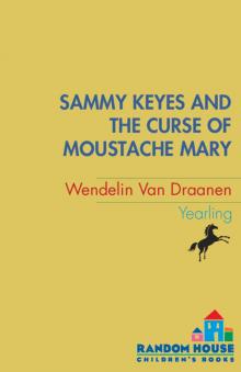 Sammy Keyes and the Curse of Moustache Mary Sammy Keyes and the Curse of Moustache Mary