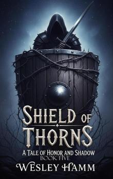 Shield of Thorns a Tale of Honor and Shadow Book Five Shield of Thorns a Tale of Honor and Shadow Book Five