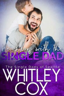 Neighbors with the Single Dad (The Single Dads of Seattle Book 8) Neighbors with the Single Dad (The Single Dads of Seattle Book 8)