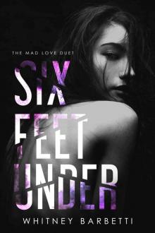 Six Feet Under (Mad Love Duet Book 1) Six Feet Under (Mad Love Duet Book 1)