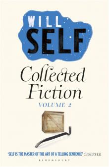 Will Self's Collected Fiction, Vol. 2 (2014)