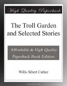 The Troll Garden and Selected Stories The Troll Garden and Selected Stories
