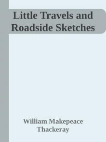 Little Travels and Roadside Sketches Little Travels and Roadside Sketches