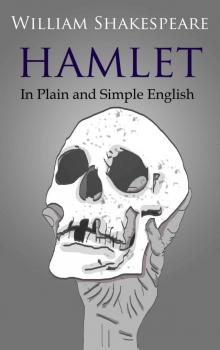 Hamlet In Plain and Simple English Hamlet In Plain and Simple English