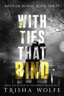 With Ties that Bind: A Broken Bonds Novel: Book Three With Ties that Bind: A Broken Bonds Novel: Book Three
