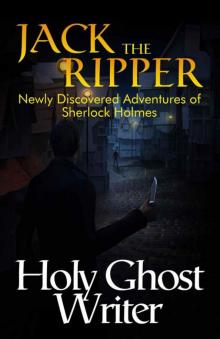 Jack The Ripper: Newly Discovered Adventures of Sherlock Holmes Jack The Ripper: Newly Discovered Adventures of Sherlock Holmes