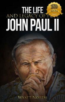 The Life and Legacy of Pope John Paul II The Life and Legacy of Pope John Paul II